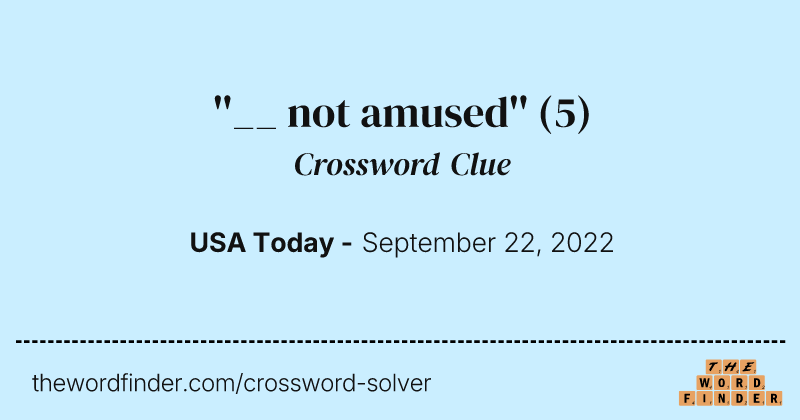 ''__ not amused'' crossword clue image