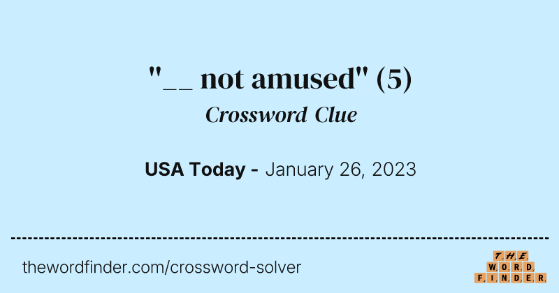 ''__ not amused'' crossword clue image