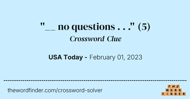 ''__ no questions . . .'' crossword clue image