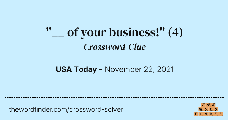 ''__ of your business!'' crossword clue image