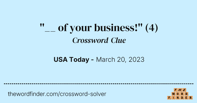 ''__ of your business!'' crossword clue image