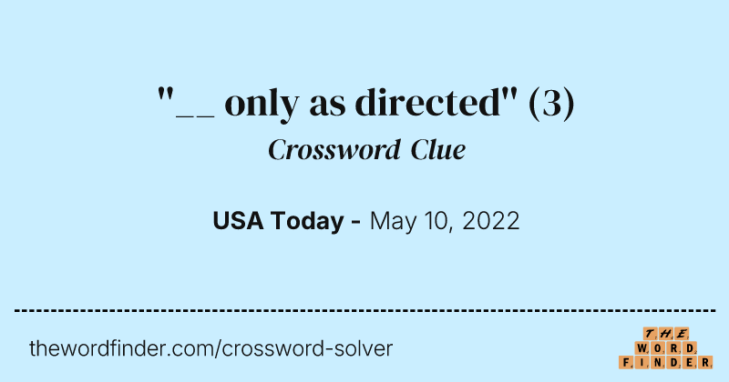 ''__ only as directed'' crossword clue image