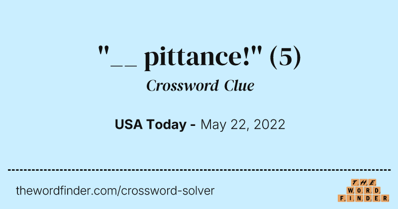 ''__ pittance!'' crossword clue image