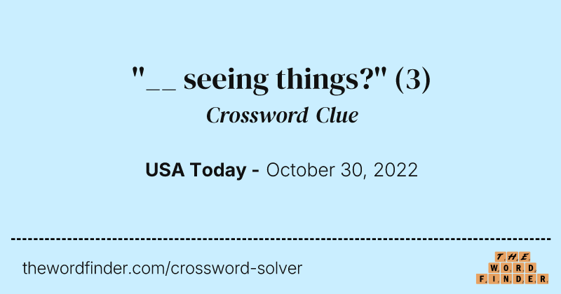 ''__ seeing things?'' crossword clue image