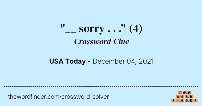 ''__ sorry . . .'' crossword clue image