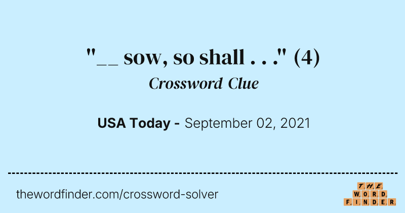 ''__ sow, so shall . . .'' crossword clue image