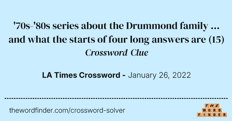 '70s-'80s series about the Drummond family ... and what the starts of four long answers are crossword clue image