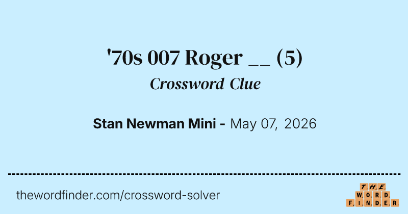 '70s 007 Roger __ crossword clue image