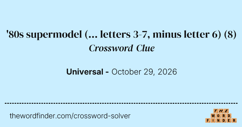 '80s supermodel (... letters 3-7, minus letter 6) — Crossword Clue