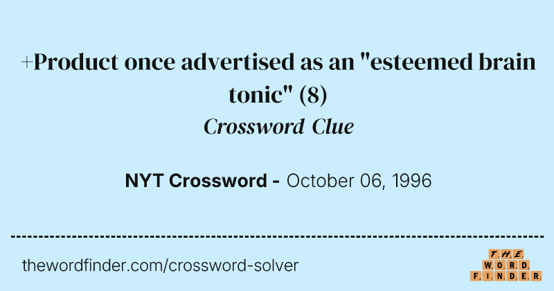 +Product once advertised as an "esteemed brain tonic" crossword clue image