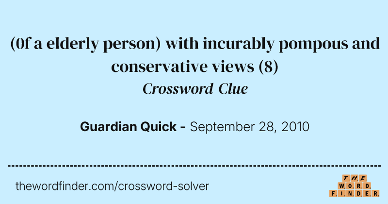 (0f a elderly person) with incurably pompous and conservative views crossword clue image