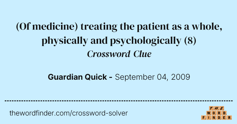 (Of medicine) treating the patient as a whole, physically and psychologically crossword clue image