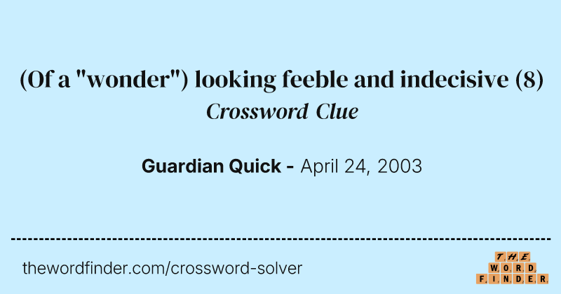 (Of a "wonder") looking feeble and indecisive crossword clue image