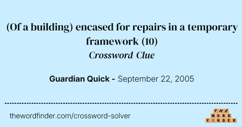 (Of a building) encased for repairs in a temporary framework crossword clue image