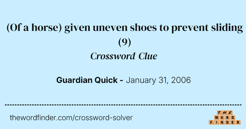 (Of a horse) given uneven shoes to prevent sliding crossword clue image