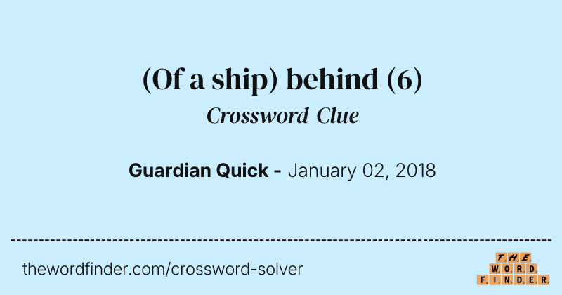(Of a ship) behind crossword clue image