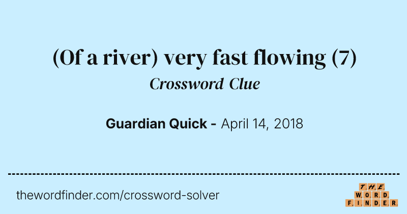 (Of a river) very fast flowing crossword clue image