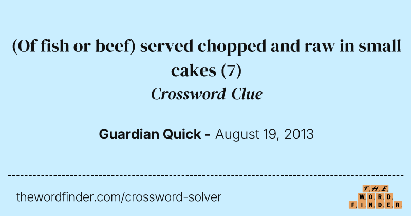 (Of fish or beef) served chopped and raw in small cakes crossword clue image