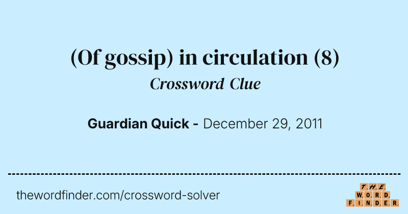 (Of gossip) in circulation crossword clue image