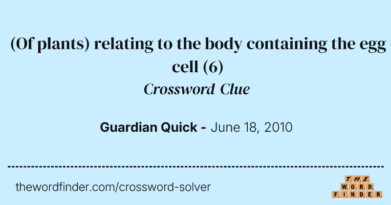 (Of plants) relating to the body containing the egg cell crossword clue image
