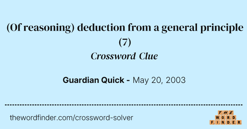 (Of reasoning) deduction from a general principle crossword clue image