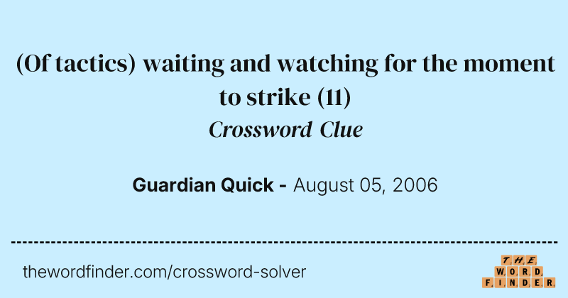 (Of tactics) waiting and watching for the moment to strike crossword clue image