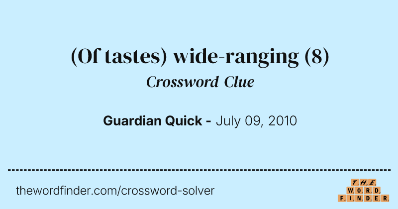 (Of tastes) wide-ranging crossword clue image