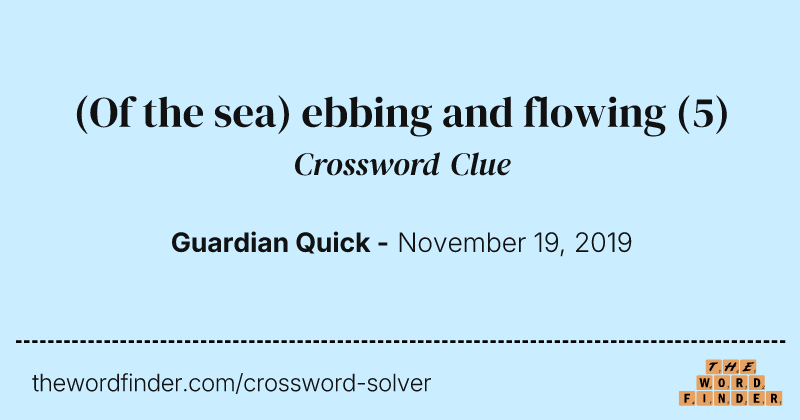 (Of the sea) ebbing and flowing crossword clue image
