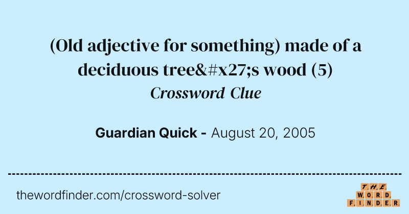 (Old adjective for something) made of a deciduous tree's wood crossword clue image