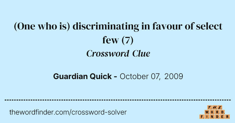 (One who is) discriminating in favour of select few crossword clue image