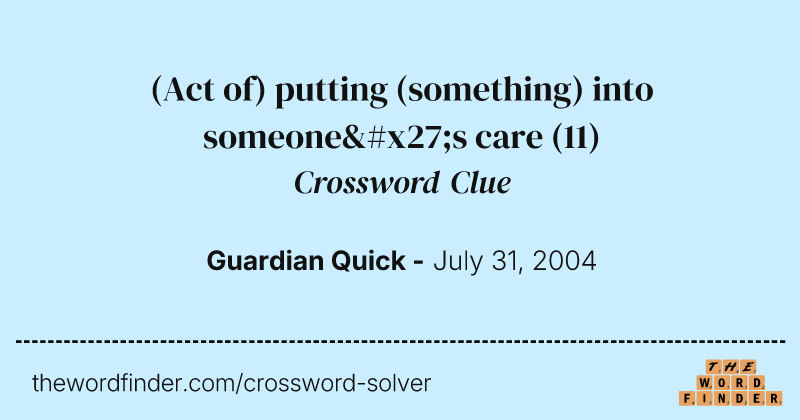 (Act of) putting (something) into someone's care crossword clue image