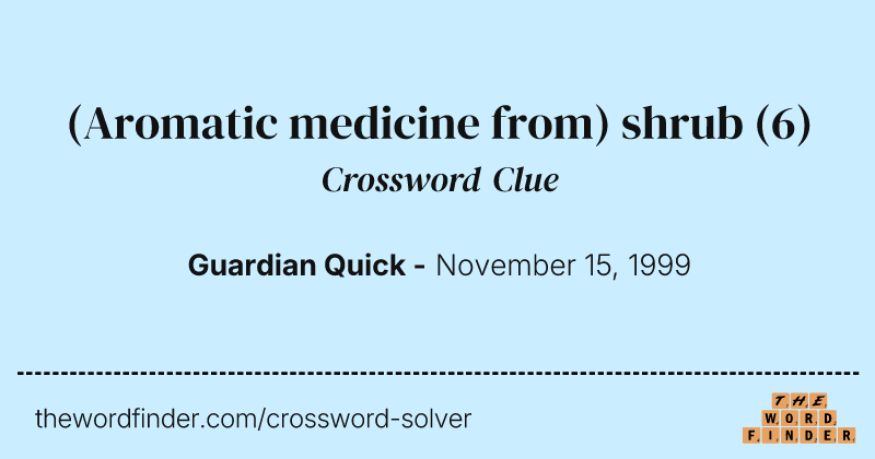 (Aromatic medicine from) shrub crossword clue image