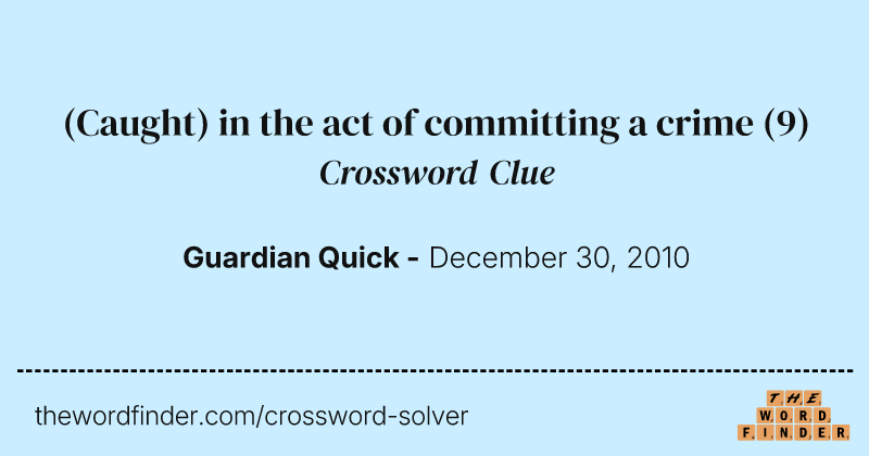(Caught) in the act of committing a crime crossword clue image