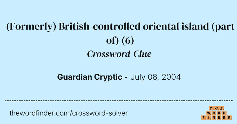 (Formerly) British-controlled oriental island (part of) crossword clue image