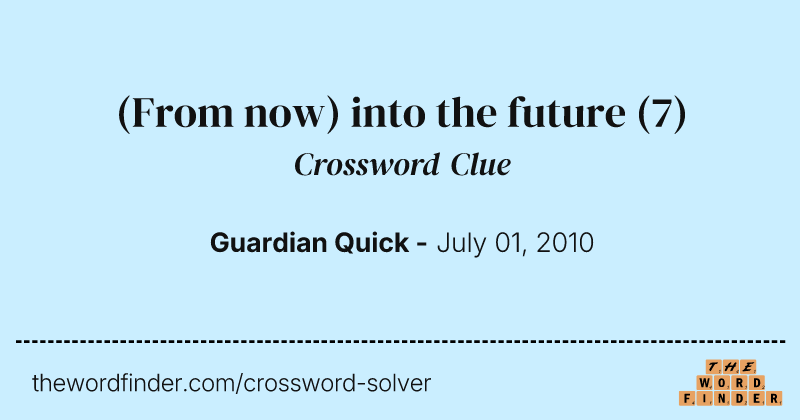 (From now) into the future crossword clue image