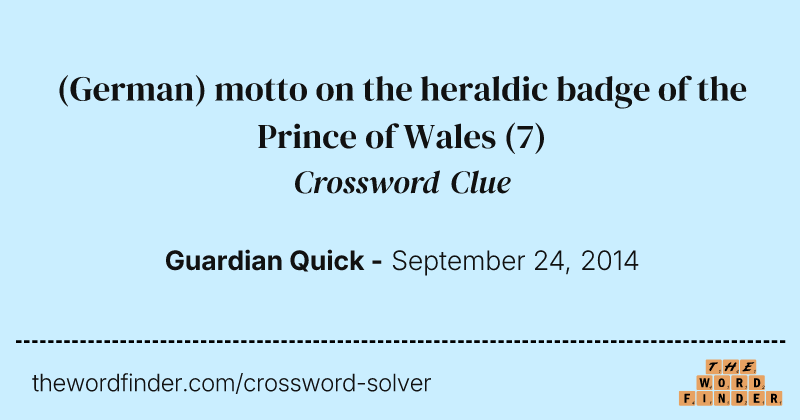 (German) motto on the heraldic badge of the Prince of Wales crossword clue image