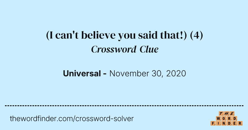 (I can't believe you said that!) crossword clue image