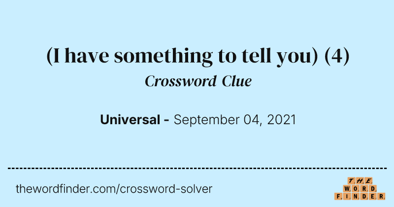 (I have something to tell you) crossword clue image
