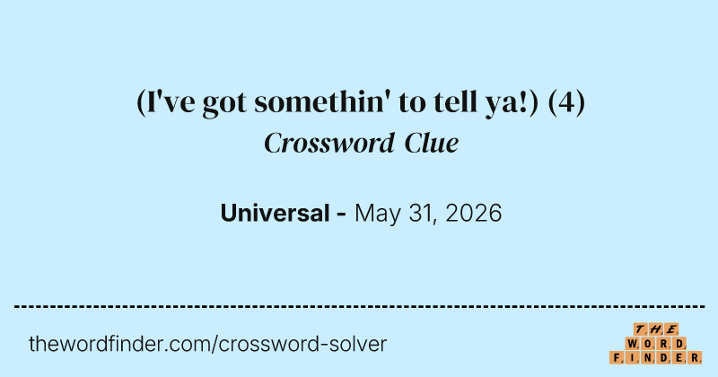 (I've got somethin' to tell ya!) crossword clue image