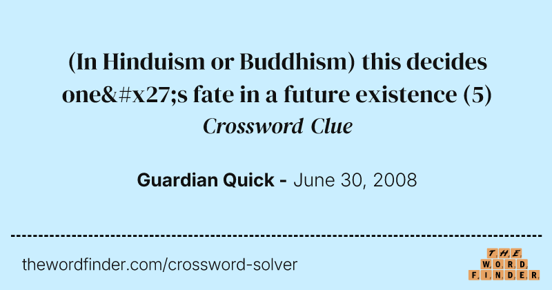 (In Hinduism or Buddhism) this decides one's fate in a future existence crossword clue image