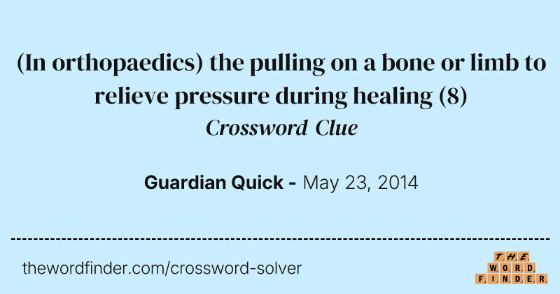 (In orthopaedics) the pulling on a bone or limb to relieve pressure during healing crossword clue image