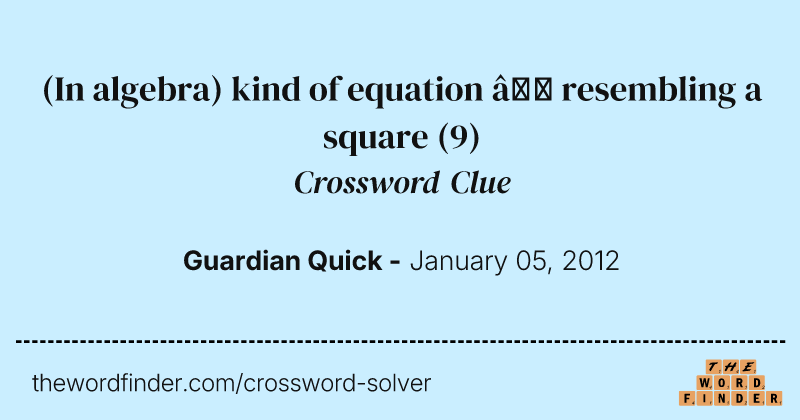 (In algebra) kind of equation — resembling a square crossword clue image