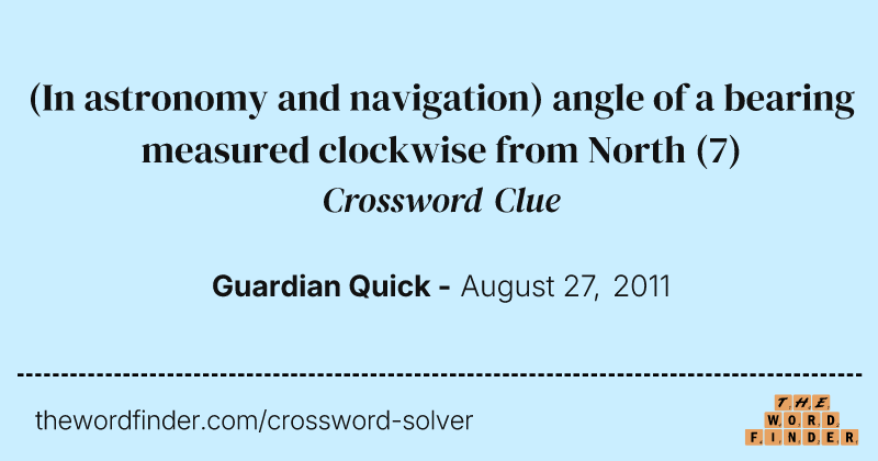 (In astronomy and navigation) angle of a bearing measured clockwise from North crossword clue image