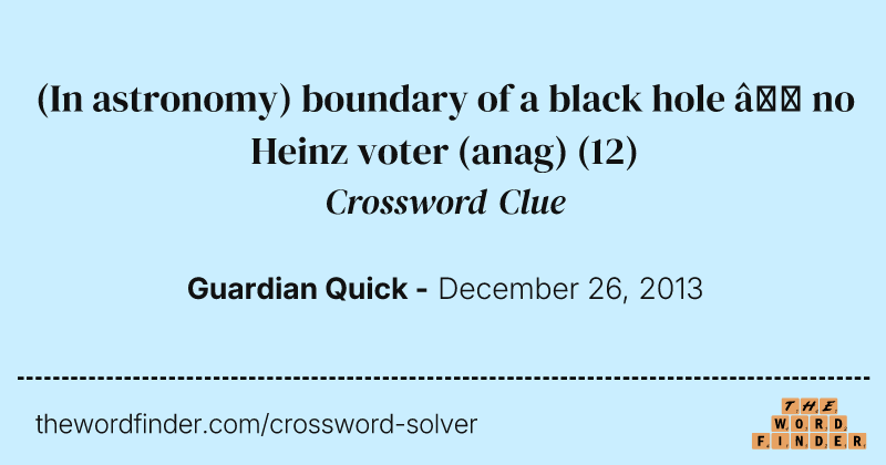 (In astronomy) boundary of a black hole — no Heinz voter (anag) crossword clue image