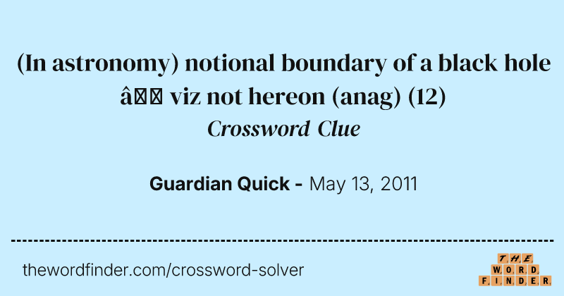 (In astronomy) notional boundary of a black hole — viz not hereon (anag) crossword clue image
