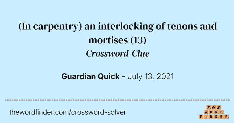 (In carpentry) an interlocking of tenons and mortises crossword clue image