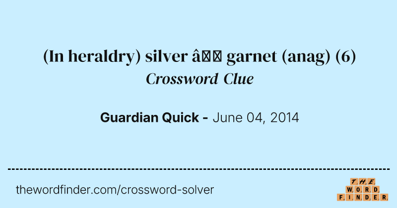 (In heraldry) silver — garnet (anag) crossword clue image