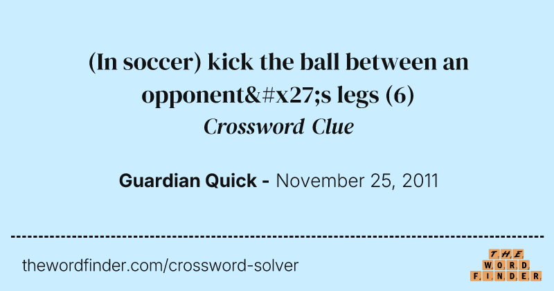 (In soccer) kick the ball between an opponent's legs crossword clue image