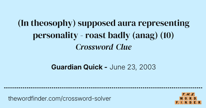 (In theosophy) supposed aura representing personality - roast badly (anag) crossword clue image