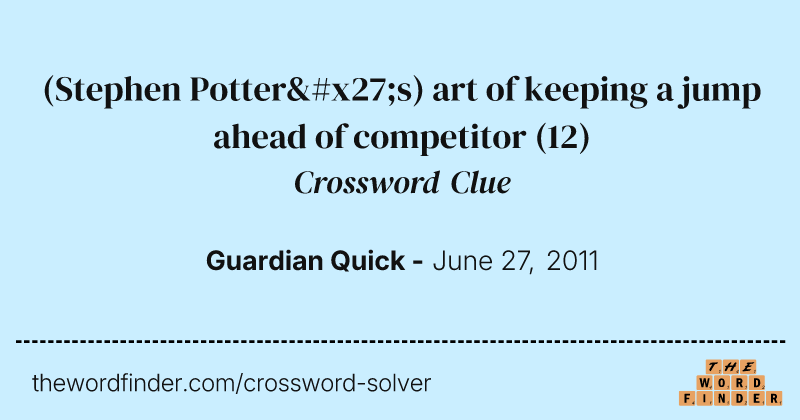 (Stephen Potter's) art of keeping a jump ahead of competitor crossword clue image